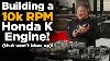 Building A 10 000rpm Honda K Engine That Won T Blow Up